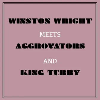 Winston Wright Meets Aggrovators & King Tubby by Winston Wright