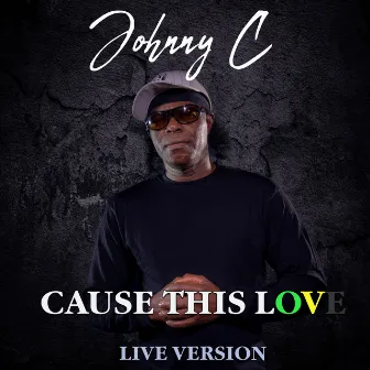 Cause This Love by Johnny C