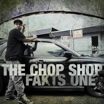 The Chop Shop by Fakts One