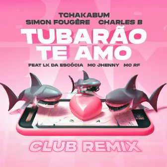 Tubarão Te Amo (Club Remix) by Charles B