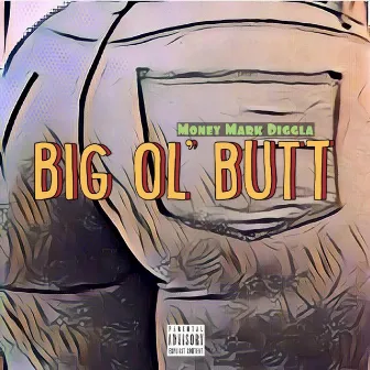 Big Ol’ Butt by Money Mark Diggla