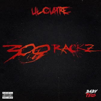 300 RACKZ by Lil Clayre