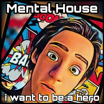 i want to be a hero by Mental House