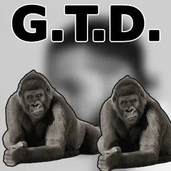 G.T.D. by That Gorilla Guy