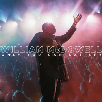 Only You Can Satisfy (Live) by William McDowell