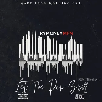 Let The Pen Spill by RymoneyMFN