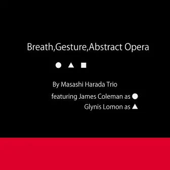 Breath, Gesture, Abstract Opera by Masashi Harada