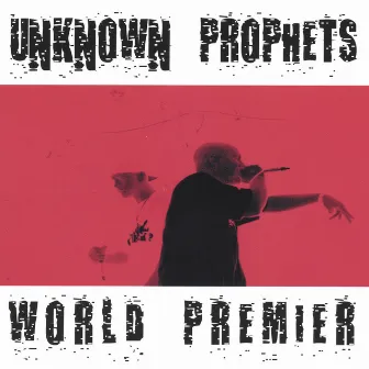 World Premier by Unknown Prophets