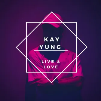 Live & Love by Kay Yung