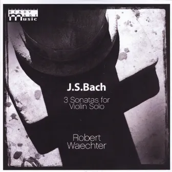 J.S.Bach 3 Sonatas for Violin Solo by Robert Waechter