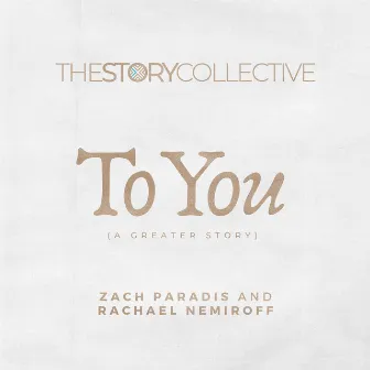 To You (A Greater Story) by The Story Collective