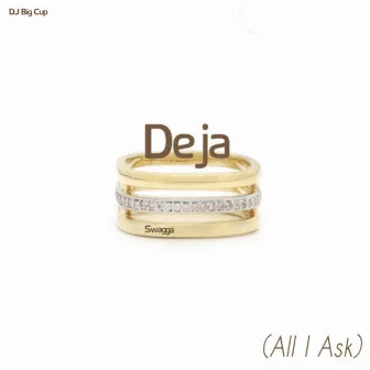 Deja (All I Ask) by DJ Big Cup