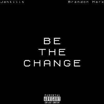 Be the Change by Jahkiils