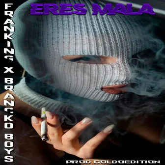 Eres Mala by FranKing