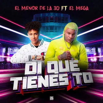 Di Que Tienes To by El Menor de la 30