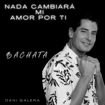 Nada Cambiará Mi Amor por Ti (Bachata) [Cover] by Dani Galera