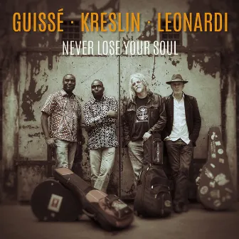 Never Lose Your Soul by Guissé Kreslin Leonardi