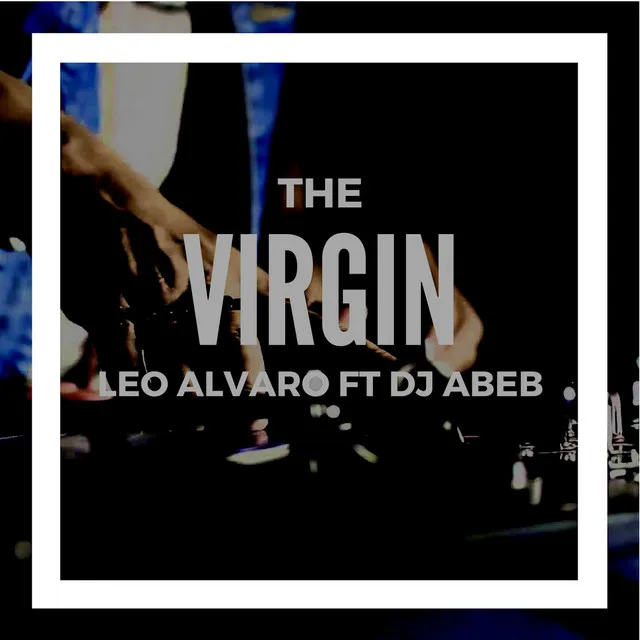 Leo Alvaro Ft DJ Abeb - The Virgin (Original Mix)