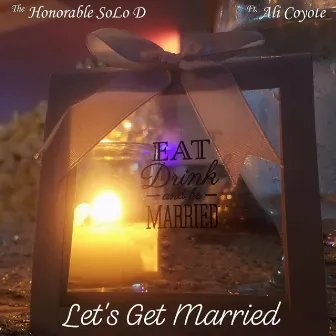 Lets Get Married by The Honorable SoLo D