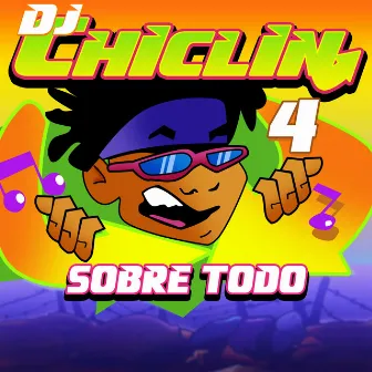 DJ Chiclin 4 - Sobre Todo by DJ Chiclin