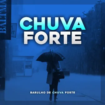 Chuva Forte by Barulho de Chuva Forte