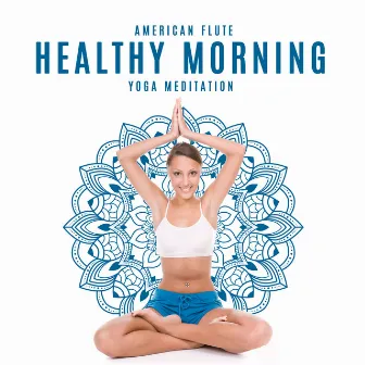 American Flute : Healthy Morning Yoga Meditation by American Flute