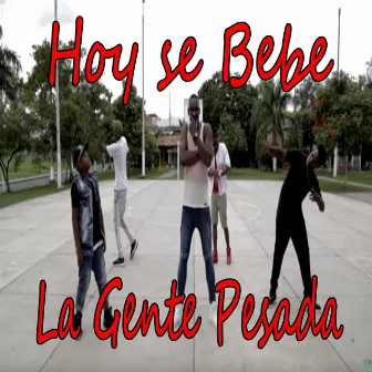 Hoy Se Bebe by La Gente Pesada