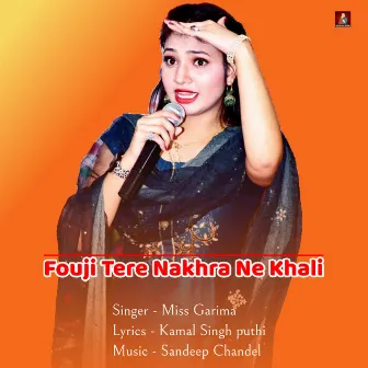 Fouji Tere Nakhra Ne Khali by Miss Garima