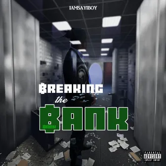 Breaking The Bank by IAMSAYIBOY