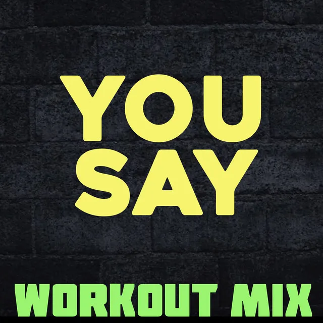 You Say - Workout Mix