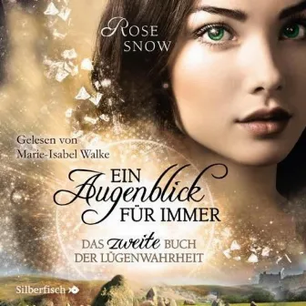 Ein Augenblick für immer. Das zweite Buch der Lügenwahrheit (Die Bücher der Lügenwahrheit 2) by Marie-Isabel Walke