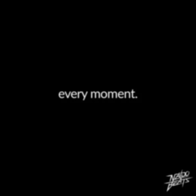 every moment