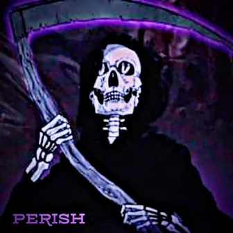 PERISH by SHADXWRAIN