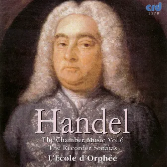 Handel: The Chamber Music Vol. VI - The Recorder Sonatas by L'École d'Orphée