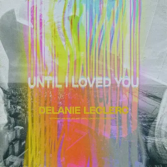 until i loved you by Delanie Leclerc