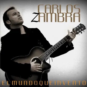 El Mundo Que Invento by Carlos Zambra