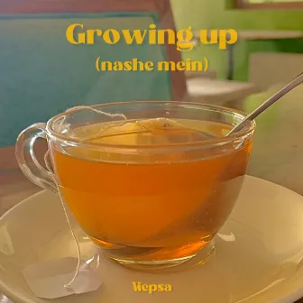 Growing Up (Nashe Mein) by Viepsa Arora