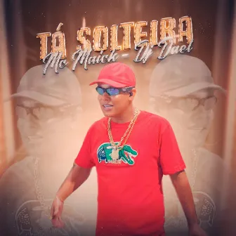 Ta Solteira by MC Maick