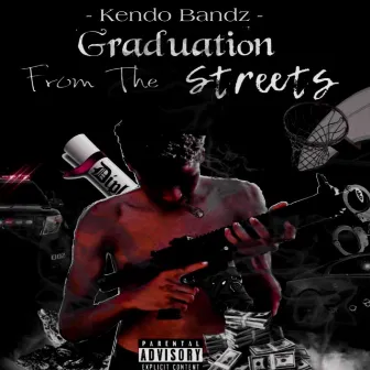 Graduation From The Streets by Kendo Bandz