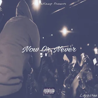 Now or Never by Loyaltee