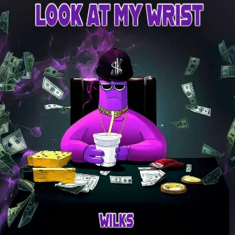 Look At My Wrist by Wilks