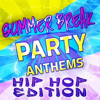 Summer Break Party Anthems - Hip Hop Edition by The Hip Hop Nation