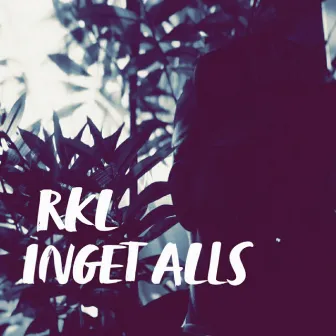 INGET ALLS by RKL