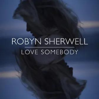 Love Somebody by Robyn Sherwell