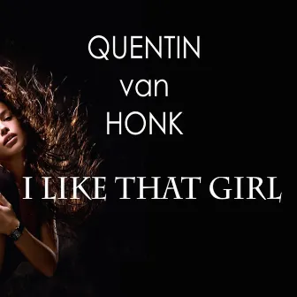 I Like That Girl by Quentin Van Honk