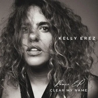 Clear My Name (Remix EP) by Kelly Erez