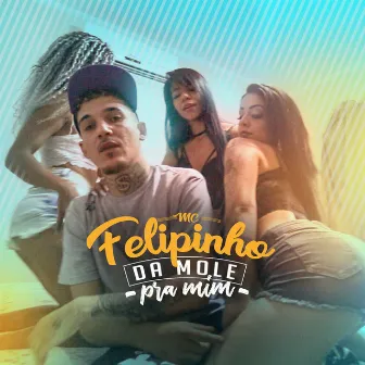 Da Mole Pra Mim by Mc Felipinho