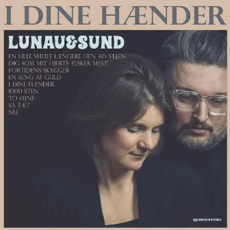 I Dine Hænder by Lunau & Sund