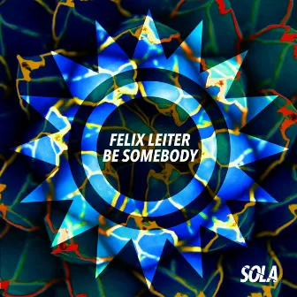 Be Somebody by Felix Leiter