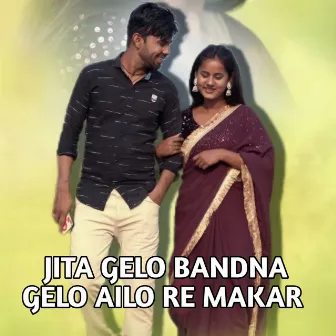 Jita Gelo Bandna Gelo Ailo Re Makar by Goutam Mahato